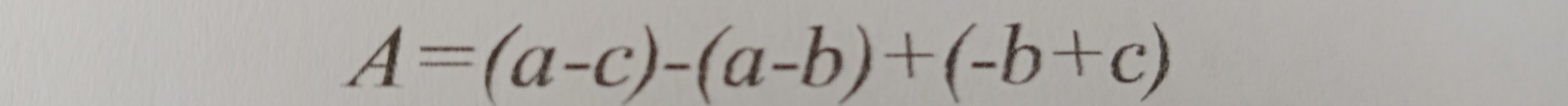 A=(a-c)-(a-b)+(-b+c)