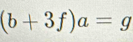 (b+3f)a=g