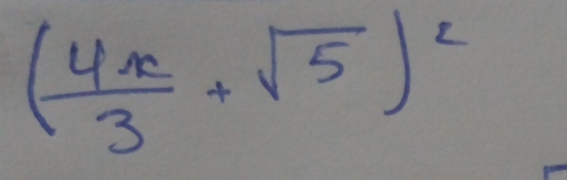 ( 4x/3 +sqrt(5))^2