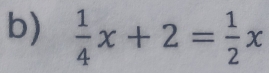  1/4 x+2= 1/2 x