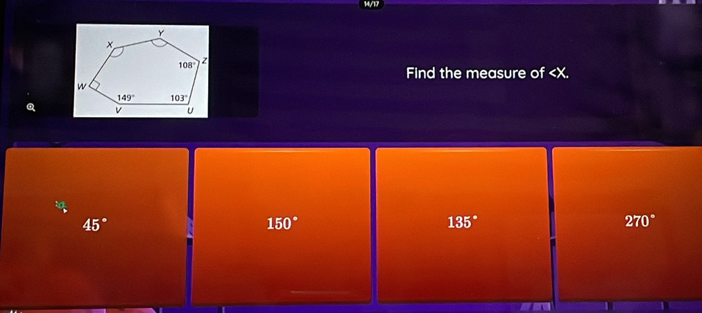 14/17
Find the measure of
45°
150°
135°
270°