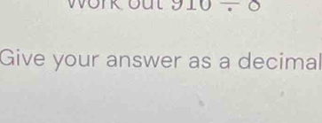 910/ 0
Give your answer as a decimal