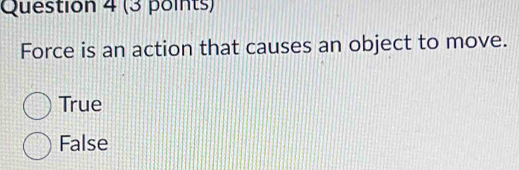 Force is an action that causes an object to move.
True
False