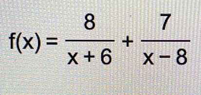 f(x)= 8/x+6 + 7/x-8 