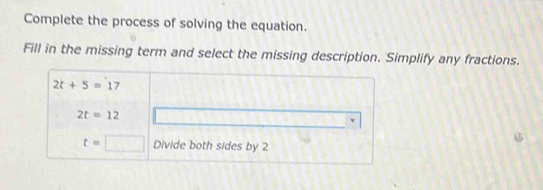 Complete the process of solving the equation.
Fill in the missing term and select the missing description. Simplify any fractions.