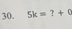 5k= ?+0