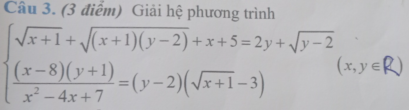 Giải hệ phương trình
beginarrayl sqrt(x+1)+sqrt((x+1)(y-2))+x+5=2y+sqrt(y-2)  ((x-8)(y+1))/x^2-4x+7 =(y-2)(sqrt(x+1)-3)endarray.  ( (x,y∈ 2