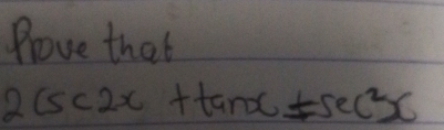 Prove that
2csc 2x+tan x!= sec^2x