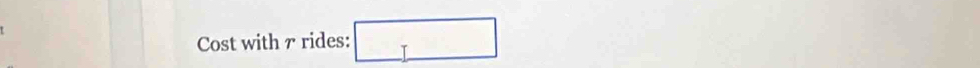 Cost with r rides: □