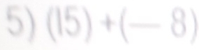 (15)+(-8)
