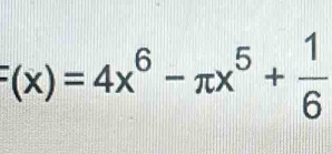 F(x)=4x^6-π x^5+ 1/6 