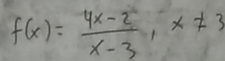 f(x)= (4x-2)/x-3 , x!= 3