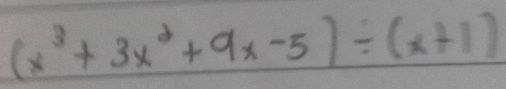 (x^3+3x^2+9x-5)/ (x+1)