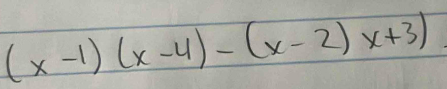 (x-1)(x-4)-(x-2)x+3)