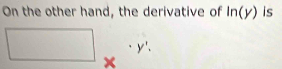 On the other hand, the derivative of ln (y) is°
y '.
^circ 
×