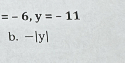 =-6, y=-11
b. -|y|