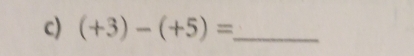 (+3)-(+5)= _