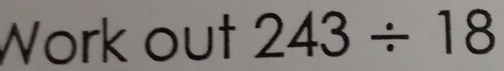 Work out 243/ 18