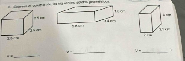 Expresa el volumen d los siguientes sólidos geométricos. 

_
V= _ 
_ V=
V=