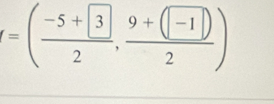 =(frac -5+ 32,frac 9+(-1)2)