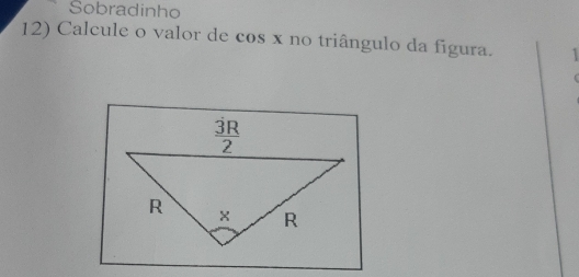 Sobradinho
12) Calcule o valor de cos x no triângulo da figura. 1