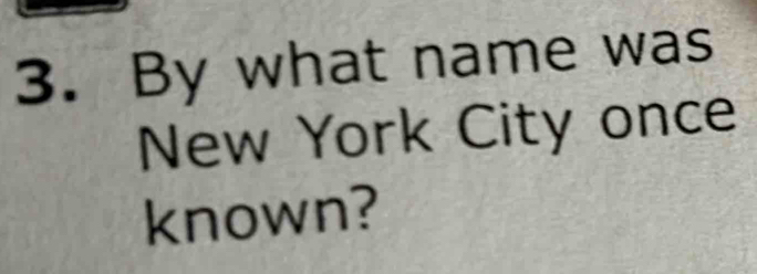 By what name was 
New York City once 
known?