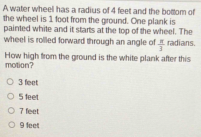 Solved: A water wheel has a radius of 4 feet and the bottom of the ...
