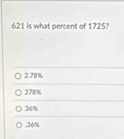 621 is what percent of 1725?
2.78%
278%
36%
36%