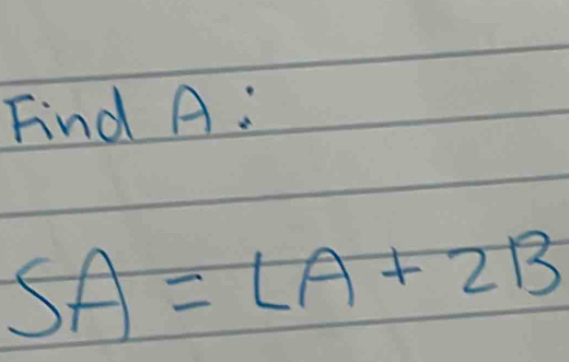 Find A :
SA=LA+2B