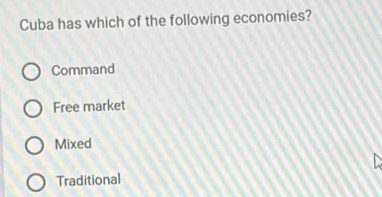 Cuba has which of the following economies?
Command
Free market
Mixed
Traditional