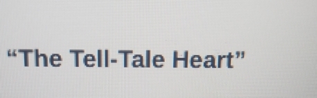 “The Tell-Tale Heart”