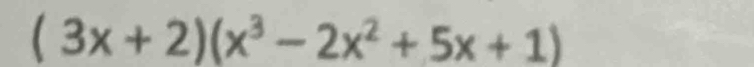 (3x+2)(x^3-2x^2+5x+1)