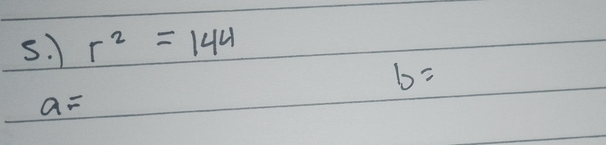 r^2=144
b=
a=