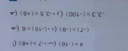 4* (-16)(/ -7* (+8) 
(-7)* (-9)(2· (-15)* 6
3,3* (-100)(si-3,5* (+8)