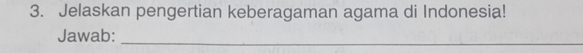 Jelaskan pengertian keberagaman agama di Indonesia! 
Jawab:_