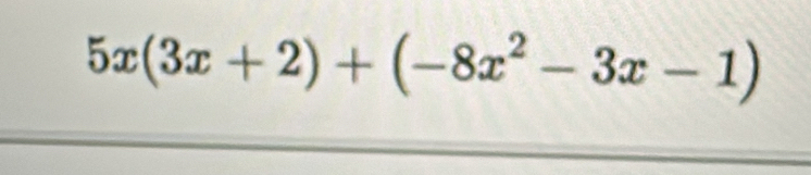 5x(3x+2)+(-8x^2-3x-1)