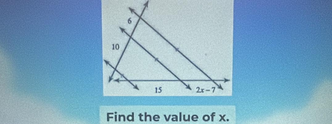 6
10
15 2x-7
Find the value of x.