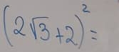 (2sqrt(3)+2)^2=