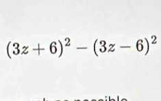 (3z+6)^2-(3z-6)^2