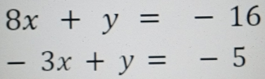 8x+y=-16
-3x+y=-5