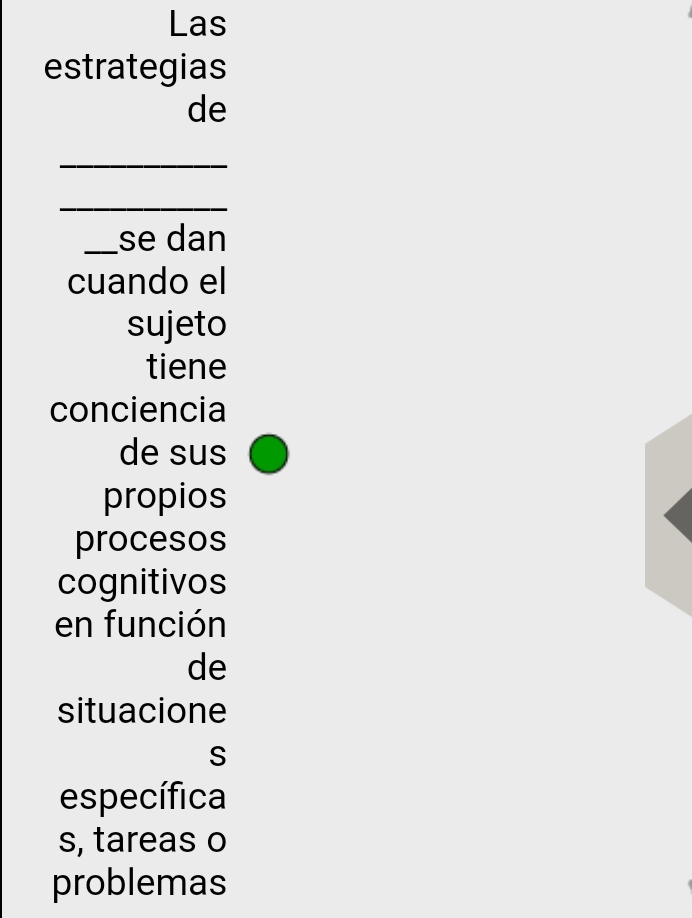 Las
estrategias
de
_
_
_se dan
cuando el
sujeto
tiene
conciencia
de sus
propios
procesos
cognitivos
en función
de
situacione
S
específica
s, tareas o
problemas