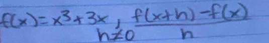 f(x)=x^3+3x,f(x+h)-f(x)h