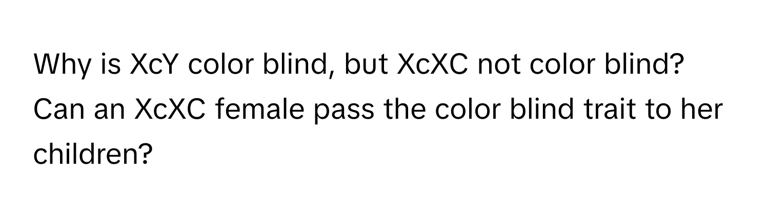 Solved: Why is XcY color blind, but XcXC not color blind? Can an XcXC ...