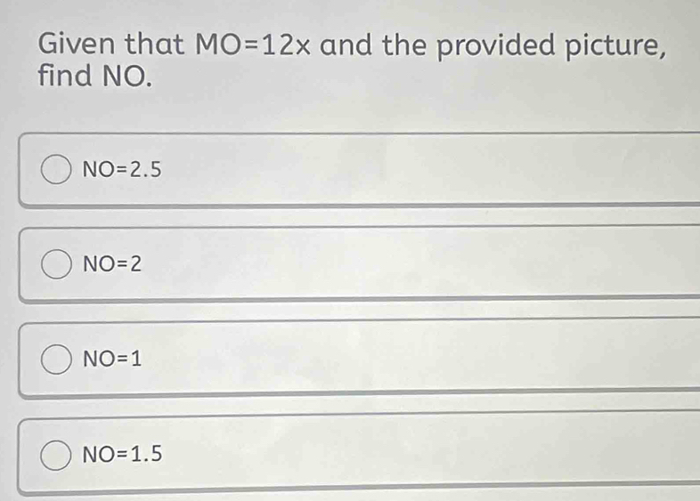 Solved: Given that MO=12x and the provided picture, find NO. NO=2.5 NO ...