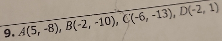 A(5,-8), B(-2,-10), C(-6,-13), D(-2,1)