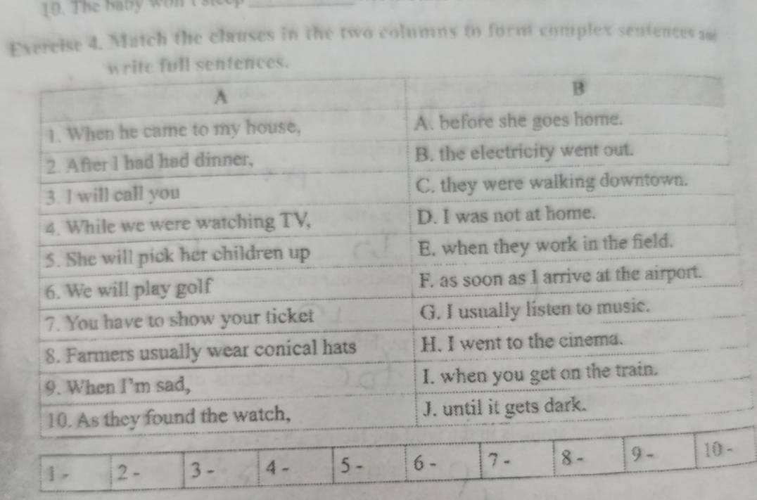 The baby won I s 
Exercise 4. Match the clauses in the two columns to form complex sentences an
1. 2 - 3 - 4 - 5 - 6 - 7 - 8 - 9 - 10 -