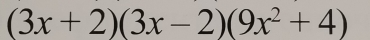 (3x+2)(3x-2)(9x^2+4)