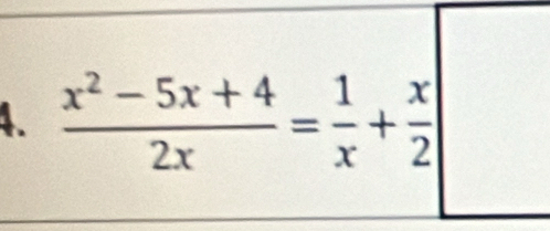  (x^2-5x+4)/2x = 1/x + x/2 □