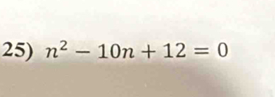 n^2-10n+12=0