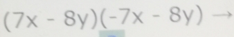 (7x-8y)(-7x-8y)